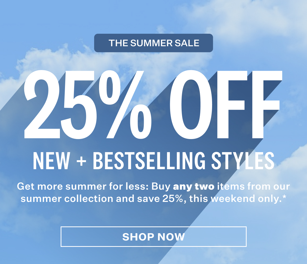 The Summer Sale. 25% Off New + Bestselling styles.
