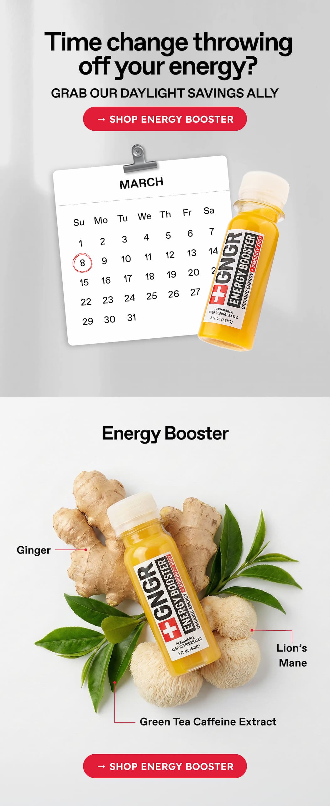 Time Change Throwing Off Your Energy? Grab Our Daylight Savings Ally → Shop Energy Booster. Energy Booster. Ginger. Lion's Mane. Green Tea Caffeine Extract → Shop Energy Booster