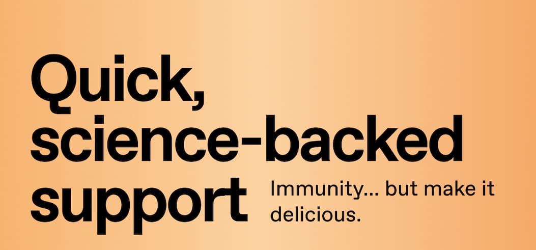 Quick, science-backed support. Immunity… but make it delicious. 
