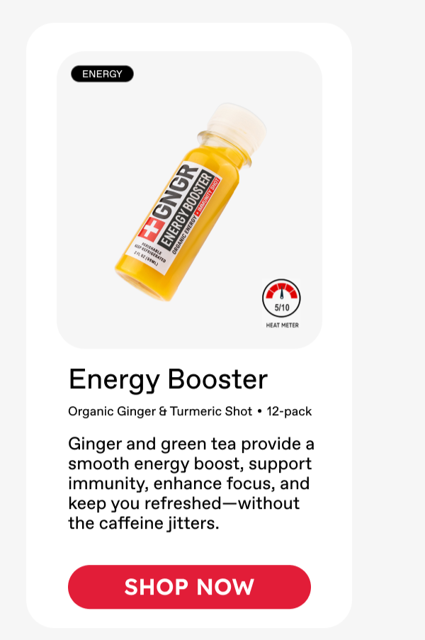 Energy Booster: Organic Ginger & Turmeric Shot • 12-pack.  Ginger and green tea provide a smooth energy boost, support immunity, enhance focus, and keep you refreshed—without the caffeine jitters. ***SHOP NOW***