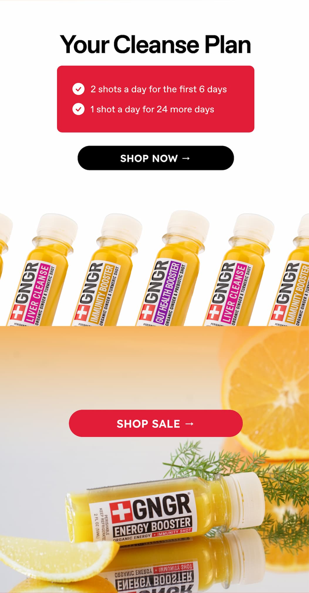 Your Cleanse Plan 2 shots a day for the first 6 days. 1 shot a day for 24 more days. Shop Now → Don't forget to claim your 12 Free Shots. Shop Sale →