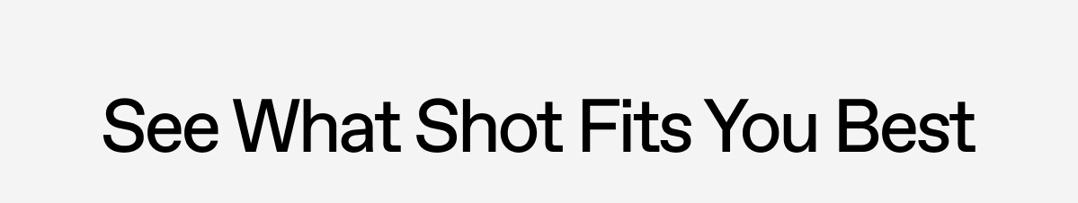 See What Shot Fits You Best