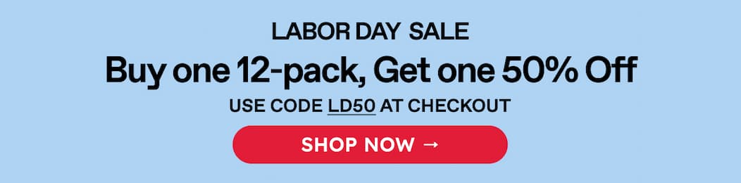 LABOR DAY SALE | Buy one 12-pack, Get one 50% Off | USE CODE LD50 AT CHECKOUT | SHOP NOW →