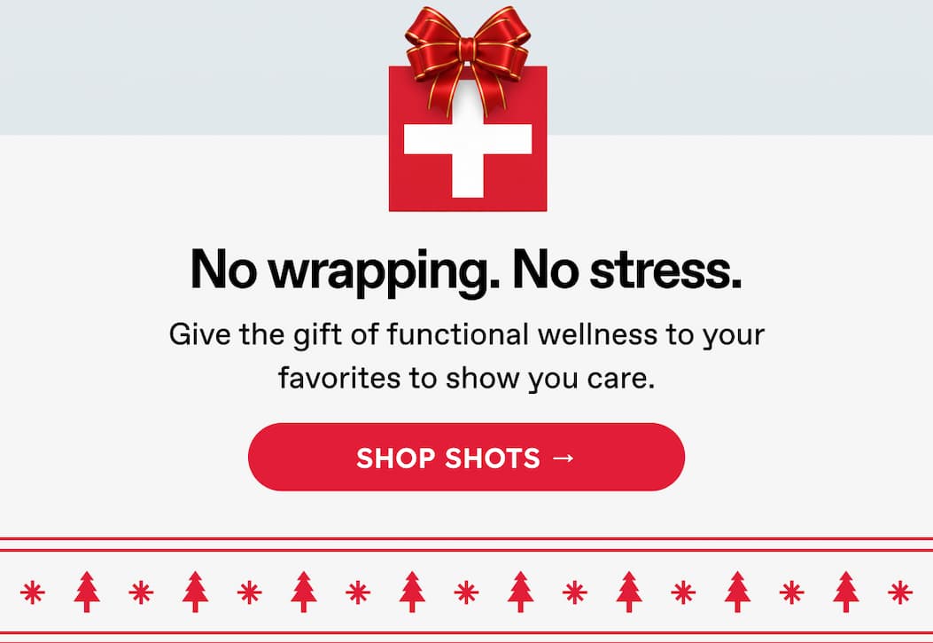 No Wrapping. No Stress. Give The Gift Of Functional Wellness To Your Favorites To Show You Care. Shop Shots →