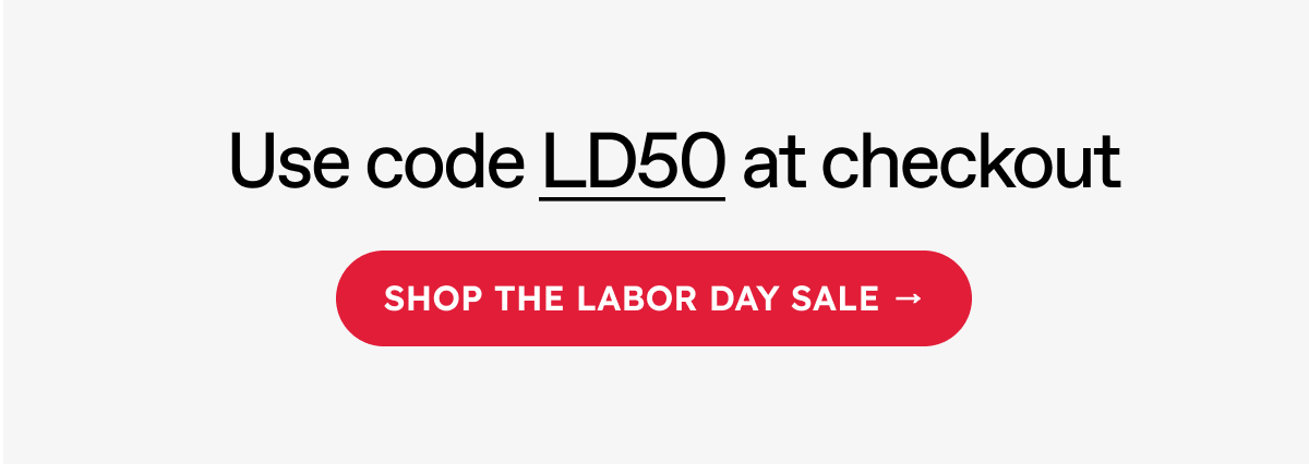Use code LD50 at checkout | SHOP THE LABOR DAY SALE →