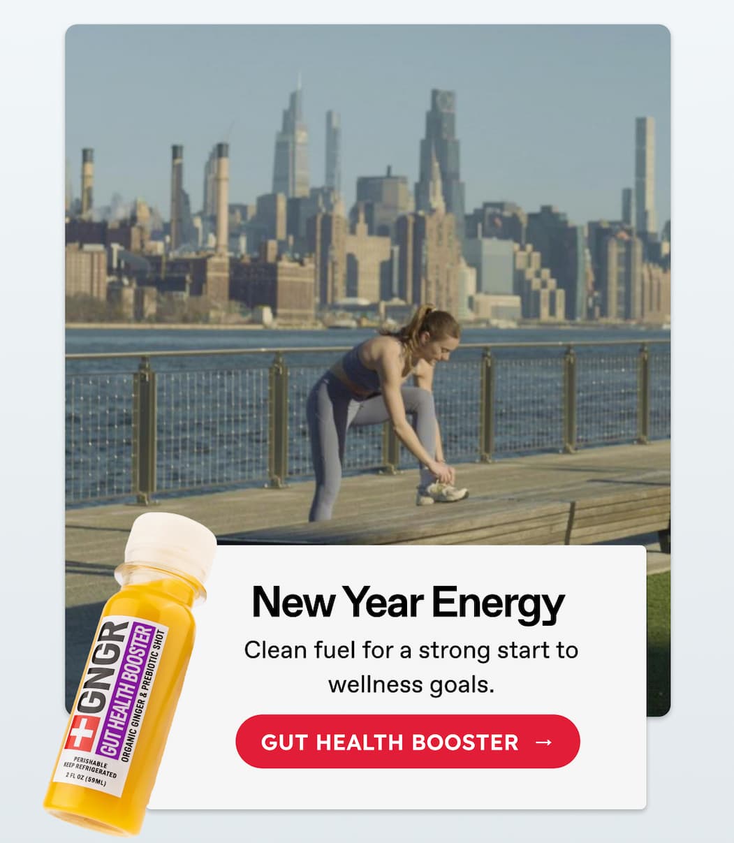 New Year Energy. Clean Fuel For A Strong Start To Wellness Goals. Gut Health Booster  → 