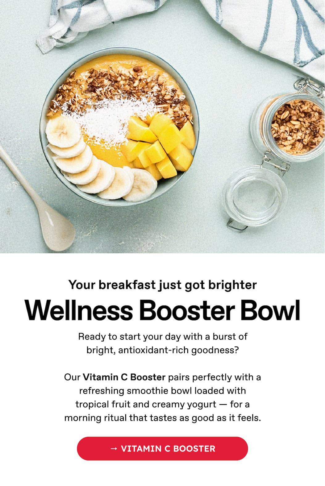 Your breakfast just got brighter | Wellness Booster Bowl | Ready to start your day with a burst of bright, antioxidant-rich goodness? Our Vitamin C Booster pairs perfectly with a refreshing smoothie bowl loaded with tropical fruit and creamy yogurt — for a morning ritual that tastes as good as it feels. | → VITAMIN C BOOSTER
