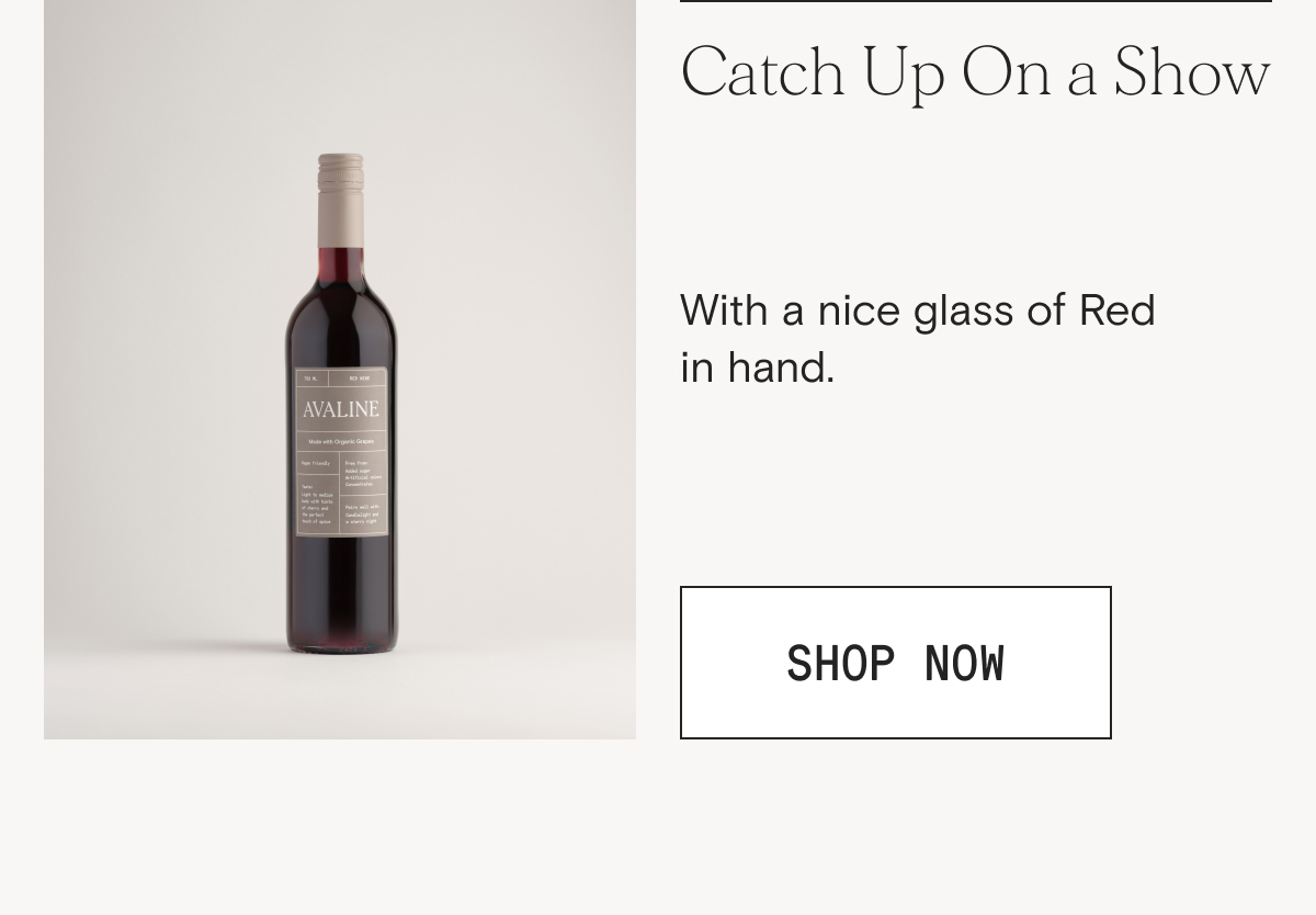Catch up on a show with a glass of Red.