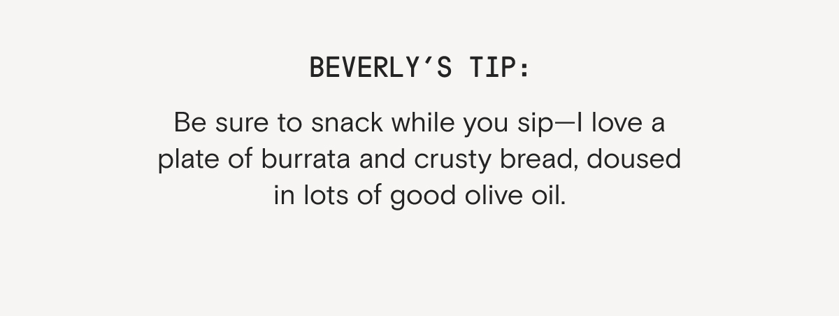 Beverly's Tip: snack while you sip.