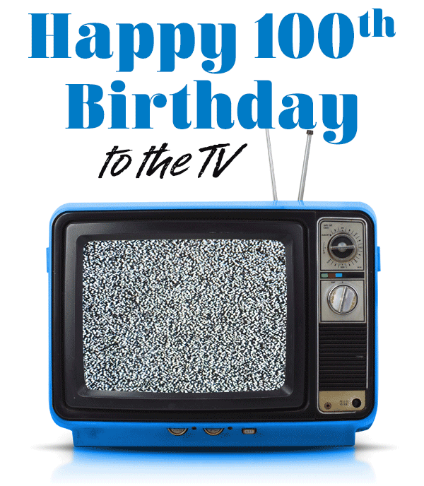 Happy 100th Birthday to the TV- SAVE $200 INSTANTLY