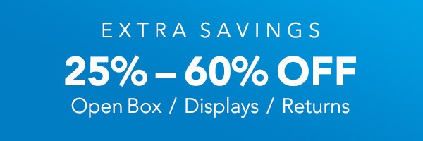 EXTRA SAVINGS ON DISPLAYS & RETURNS