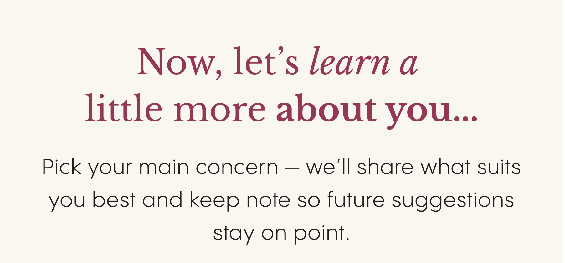 Now, let's learn a  little more about you... ---