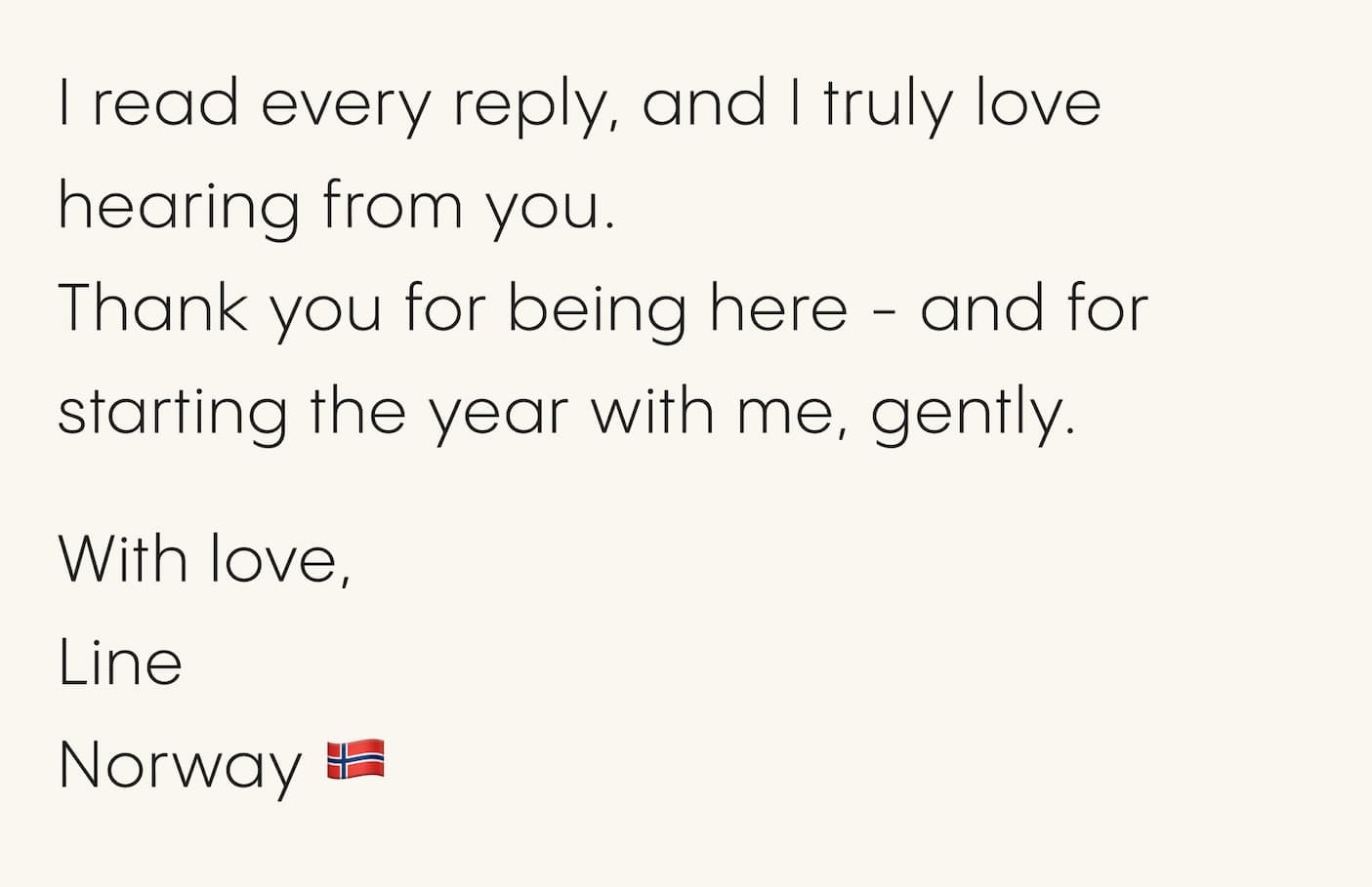 I read every reply, and I truly love hearing from you. Thank you for being here - and for starting the year with me, gently.