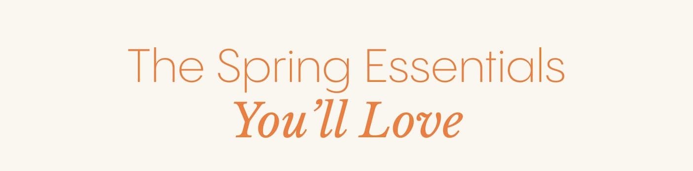 The Spring Essentials You'll Love