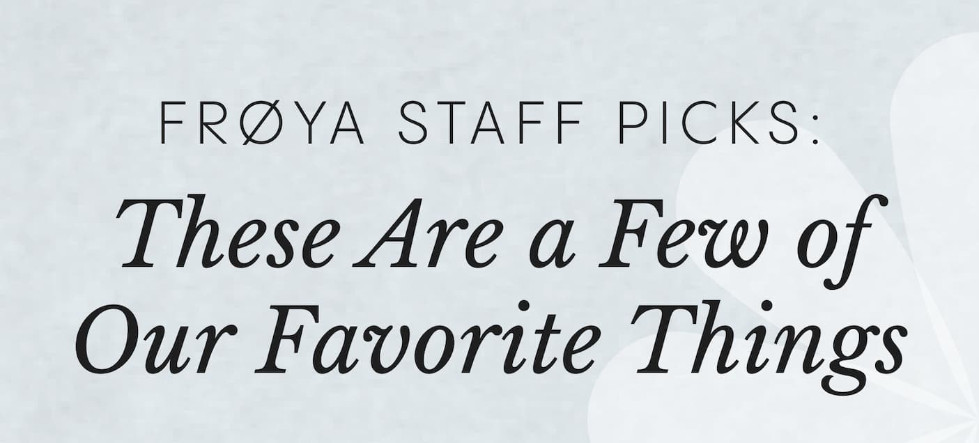 Froya Staff Picks