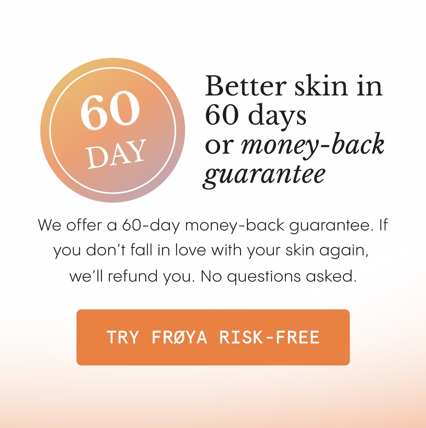 Better skin in 60 days or money-back guarantee