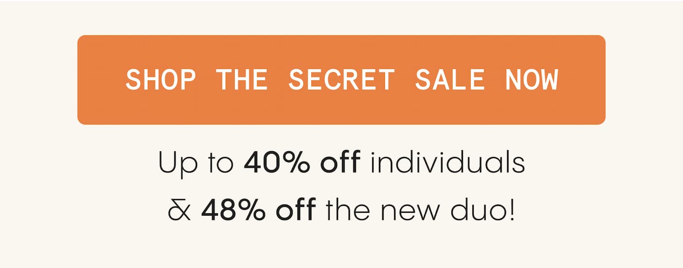 SHOP THE secret SALE NOW
