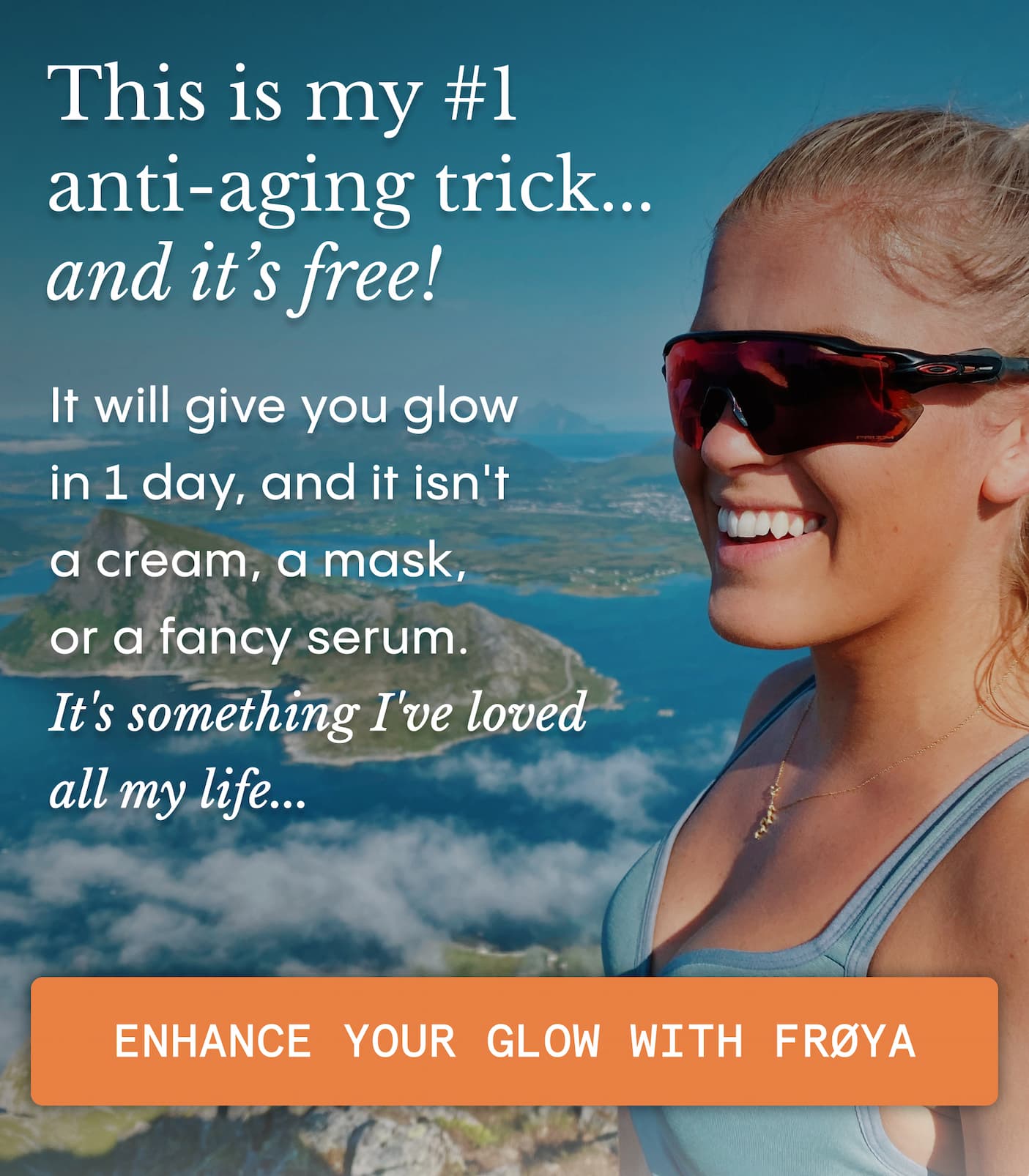 My #1 anti-aging trick  and it's free! -  ENHANCE YOUR GLOW WITH FRØYA