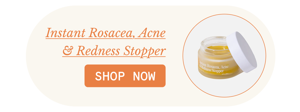 Instant Rosacea, Acne & Redness Stopper