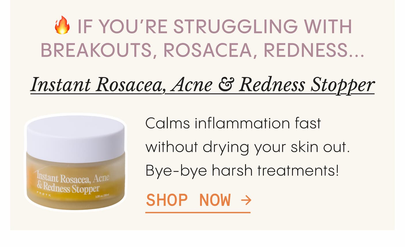 Instant rosacea, acne & redness stopper - SHOP NOW