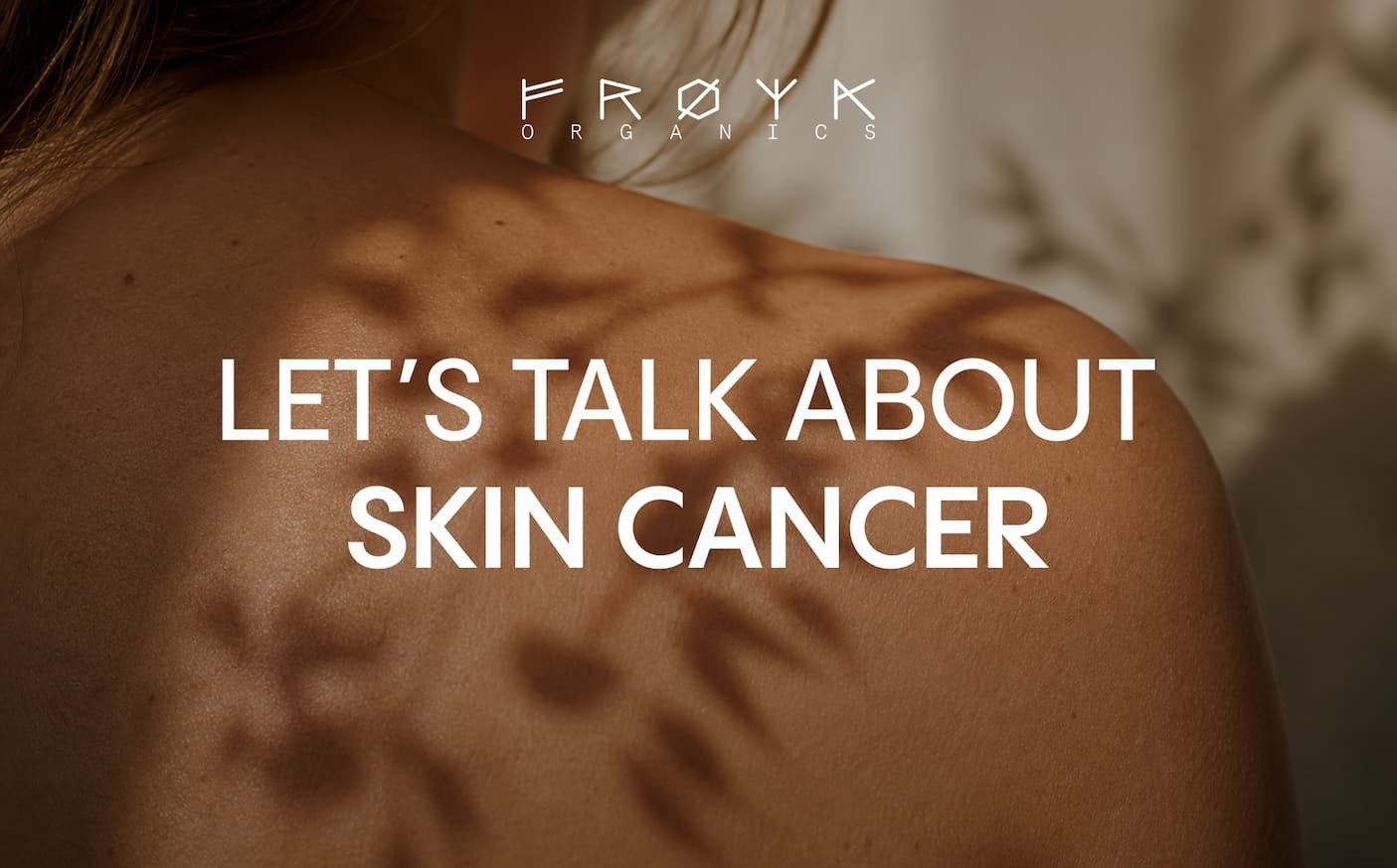 Let’s talk about  skin cancer