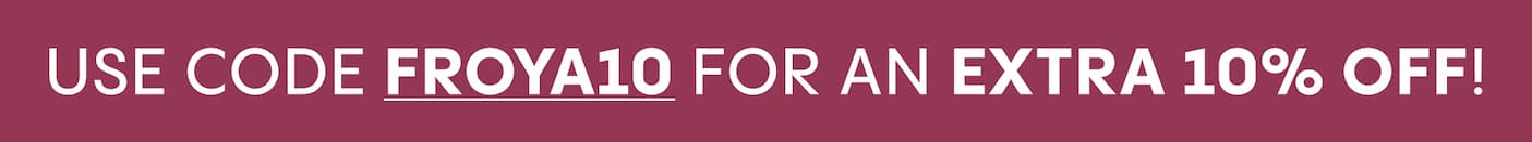 use code froya10 for an extra 10% off!