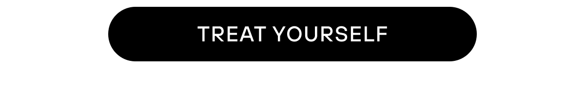 TREAT YOURSELF