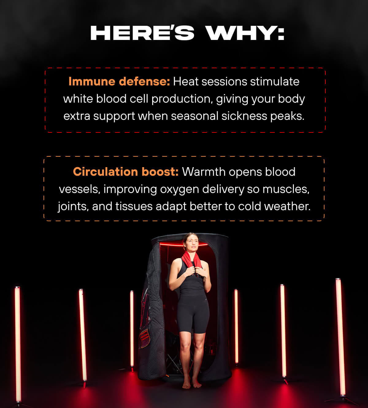 Here’s why: Immune defense: Heat sessions stimulate white blood cell production, giving your body extra support when seasonal sickness peaks.   Circulation boost: Warmth opens blood vessels, improving oxygen delivery so muscles, joints, and tissues adapt better to cold weather.