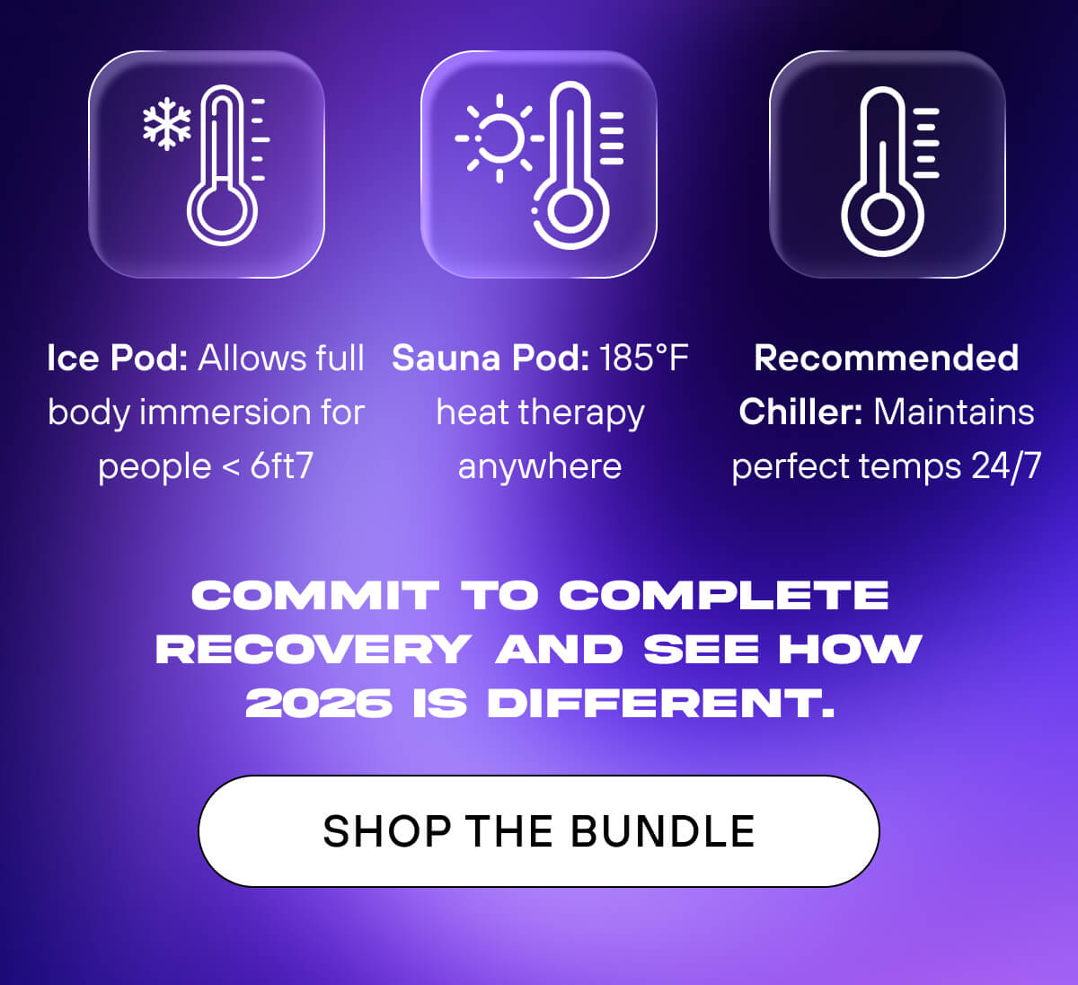 Ice Pod: Allows full body immersion for people < 6ft7 Sauna Pod: 185°F heat therapy anywhere  Optional Chiller: Maintains perfect temps 24/7  Commit to complete recovery and see how 2026 is different.  SHOP THE BUNDLE