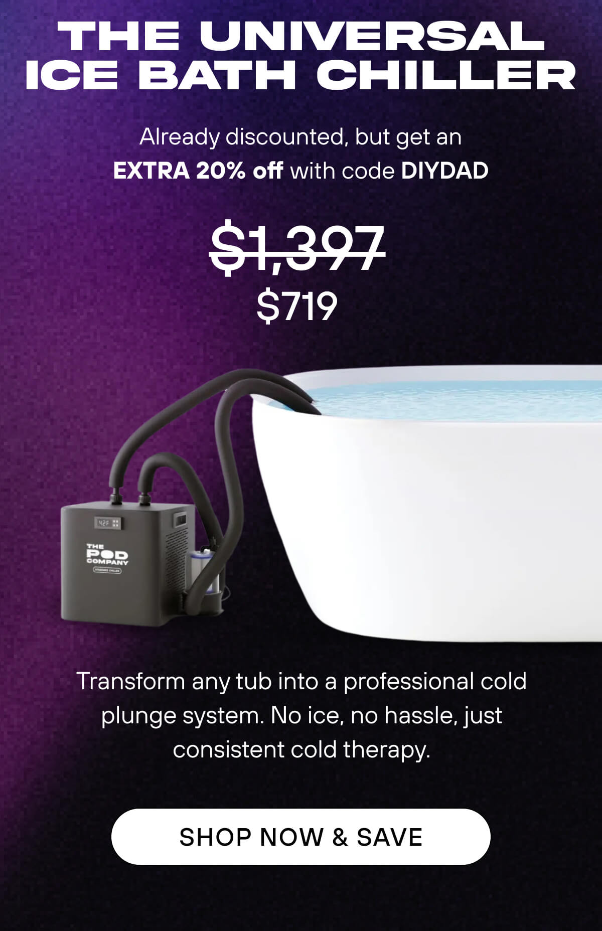 The Universal Ice Bath Chiller   Already discounted, but get an EXTRA 20% off with code DIYDAD Transform any tub into a professional cold plunge system. No ice, no hassle, just consistent cold therapy.  