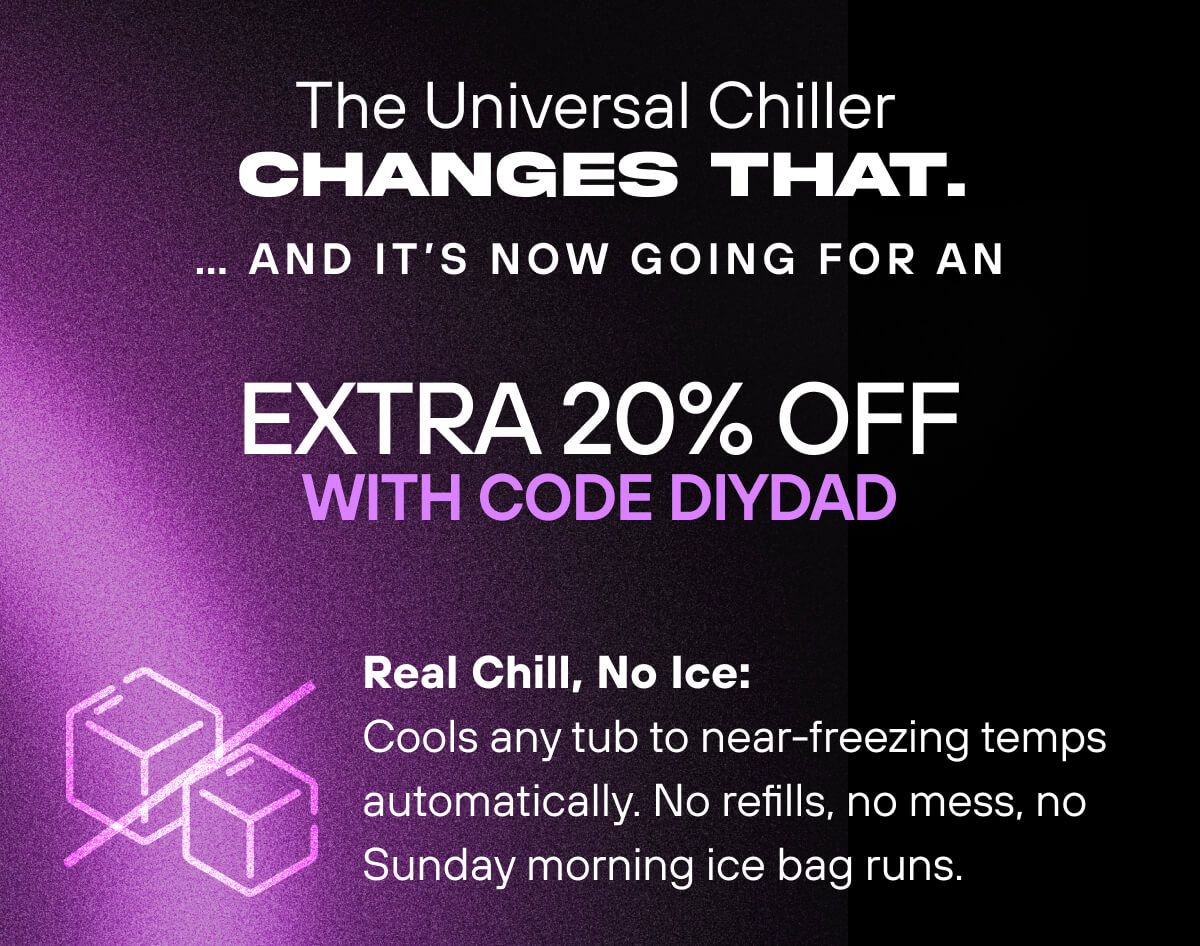 The Universal Chiller changes that… And it’s now going for an EXTRA 20% off with code DIYDAD Real Chill, No Ice: Cools any tub to near-freezing temps automatically. No refills, no mess, no Sunday morning ice bag runs. 