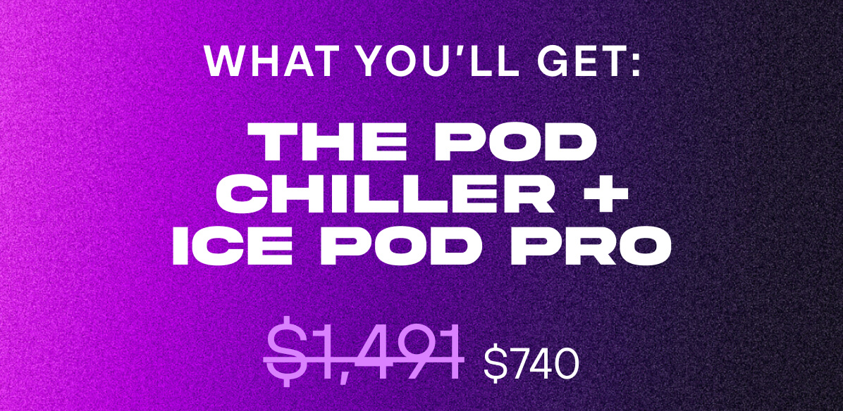 What You'll Get:  The Pod Chiller + Ice Pod Pro 