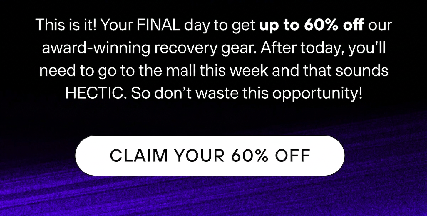 Final day to claim up to 60% off award-winning recovery gear.
