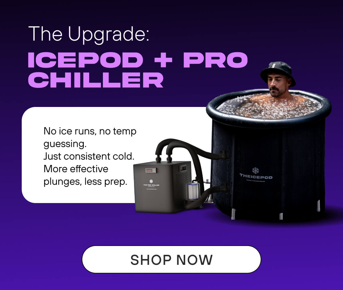 The Upgrade: IcePod + Pro Chiller - No ice runs, no temp guessing. Just consistent cold. More effective plunges, less prep.