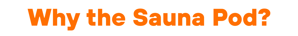 Why the Sauna Pod? 