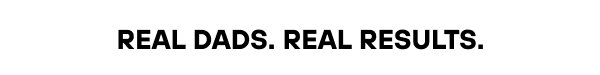 Real dad, real results.
