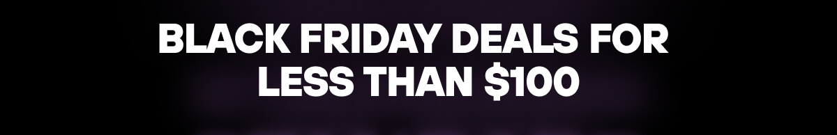 Black Friday deals for less than $100
