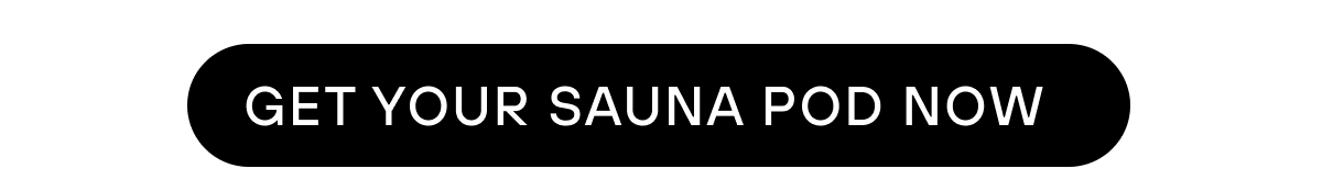 GET YOUR SAUNA POD NOW