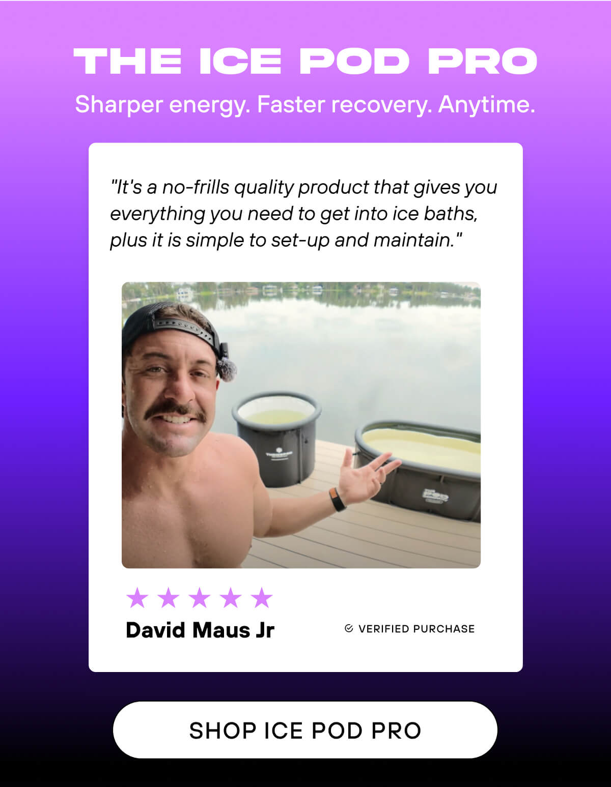The Ice Pod Pro Sharper energy. Faster recovery. Anytime. "It's a no-frills quality product that gives you everything you need to get into ice baths, plus it is simple to set-up and maintain." -David Maus Jrb   Shop Ice Pod Pro 