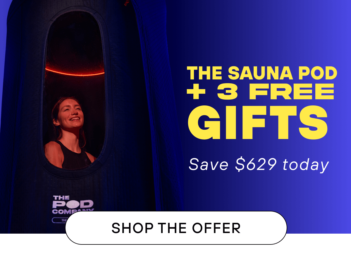 THE SAUNA POD + 3 FREE GIFTS Save $629 today  SHOP THE OFFER
