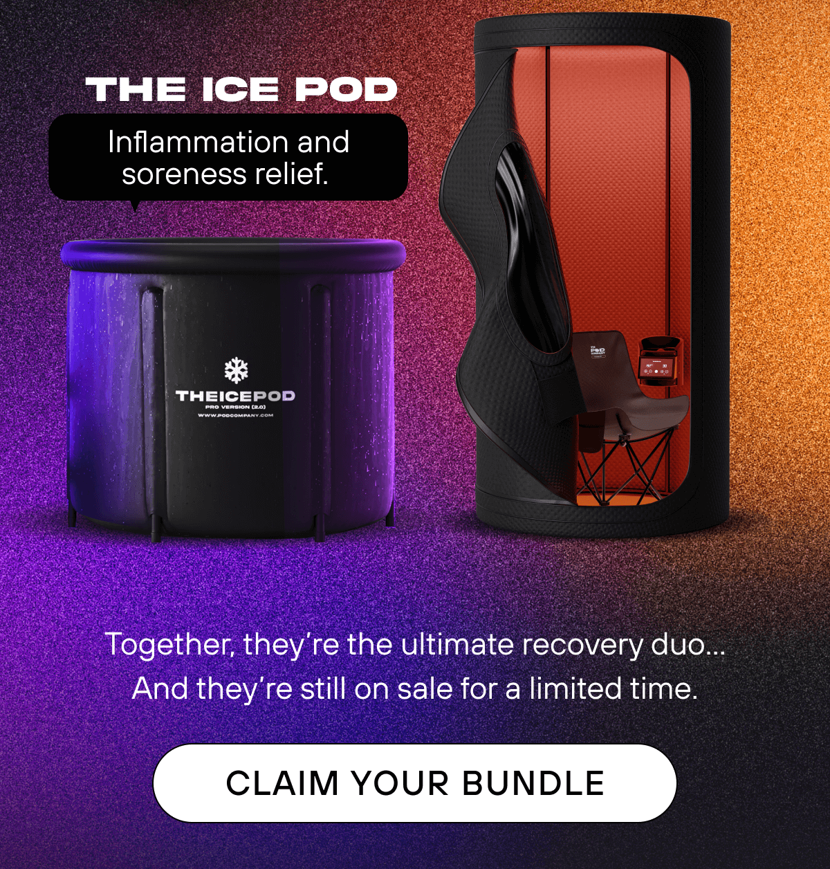 The Ice Pod   Inflammation and soreness relief.   Together, they’re the ultimate recovery duo… And they’re still on sale for a limited time.   CLAIM YOUR BUNDLE 