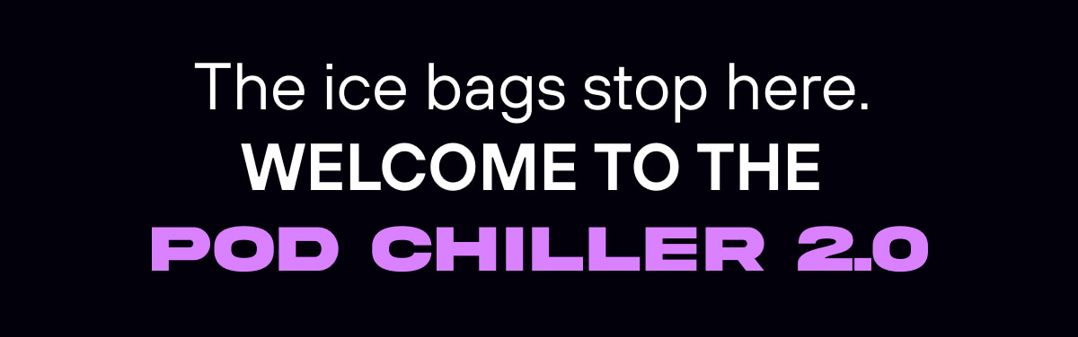 The ice bags stop here.  Welcome to the Pod Chiller 2.0