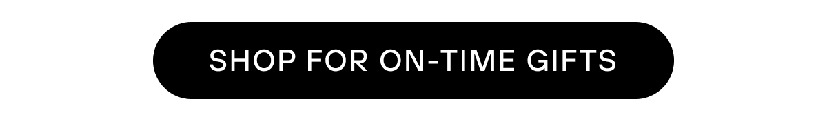 SHOP FOR ON-TIME GIFTS