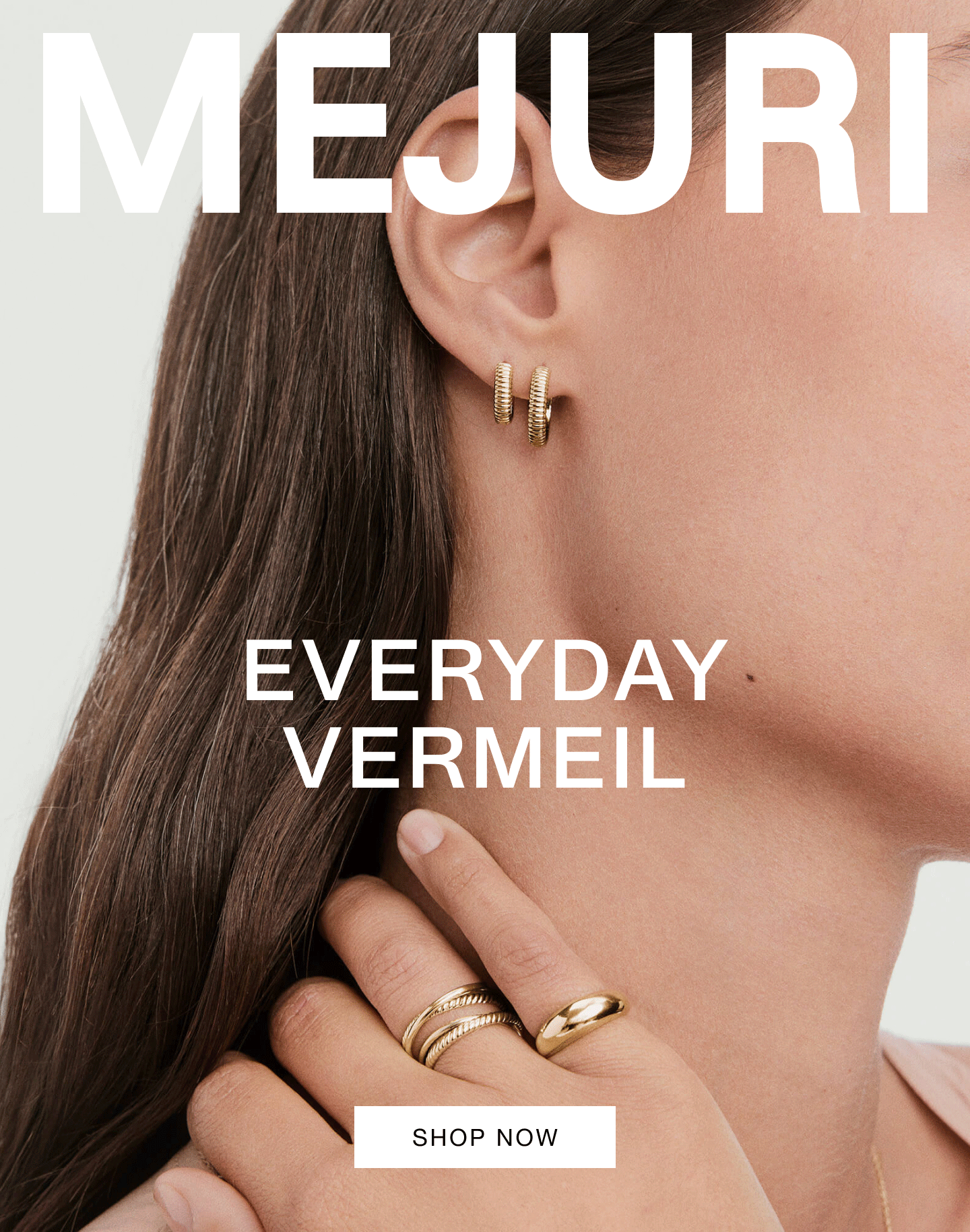 Mejuri. Everyday Vermeil. Shop Now.
