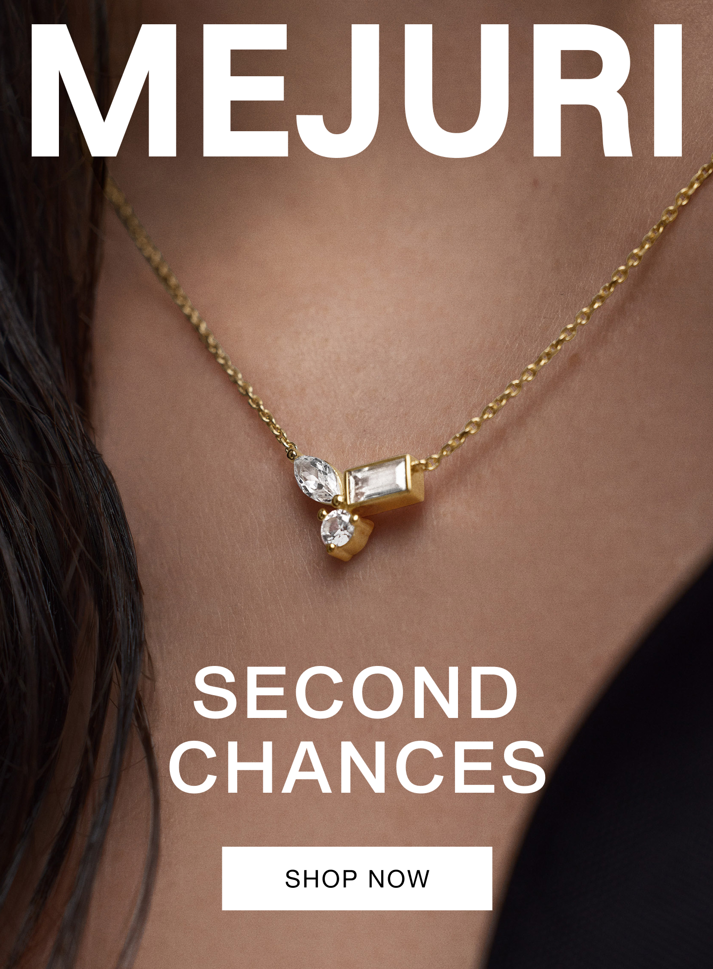 Mejuri. Second Chances. Shop Now.