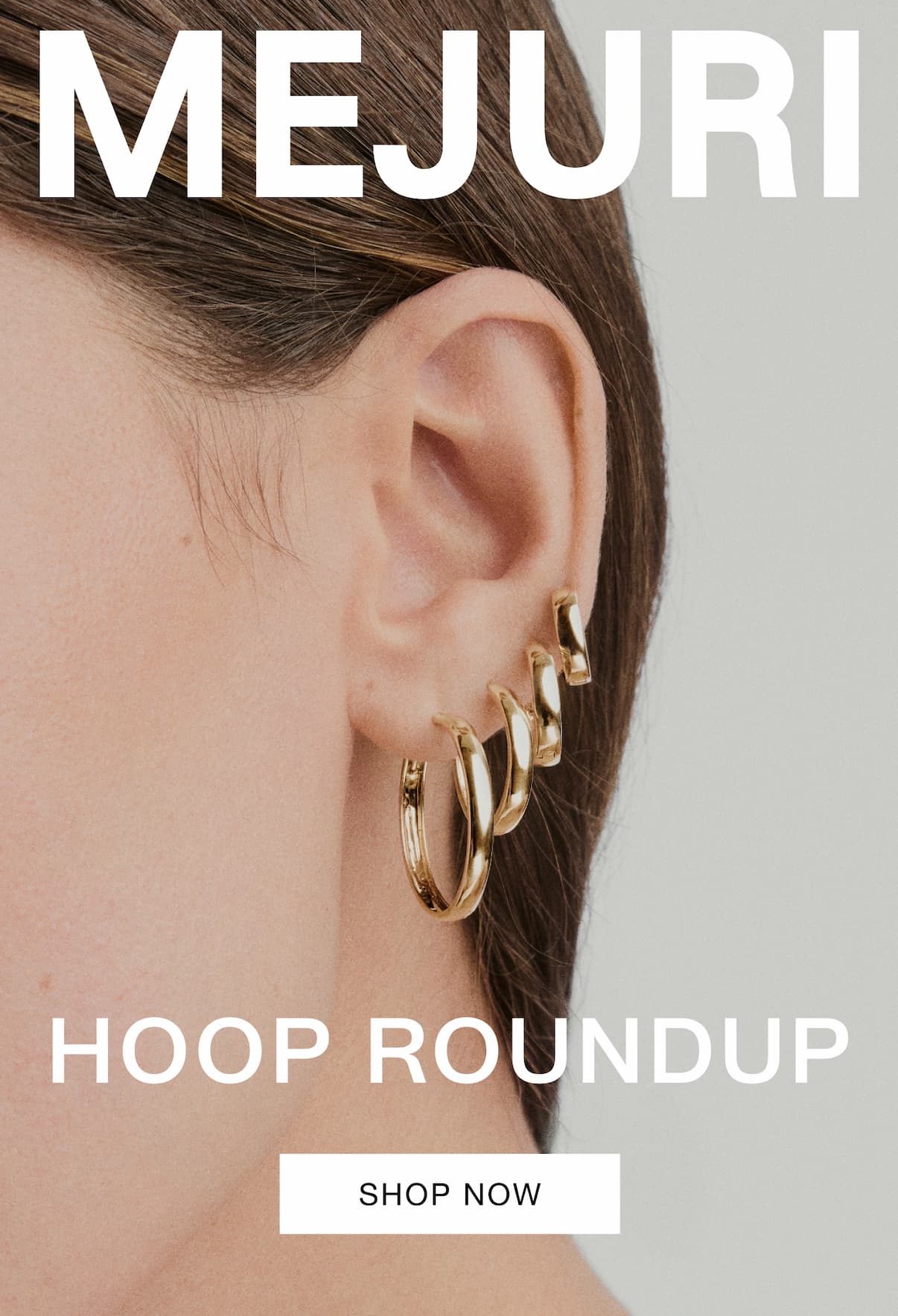 Mejuri. Hoop Roundup. Shop Now. Mejuri. Hoop Roundup. Shop Now.
