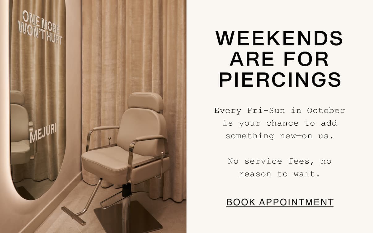 Weekend Are For Piercings. Every Fri-Sun in October is your chance to add something new-on us. No service fees, no reason to wait. Book Appointment. Weekend Are For Piercings. Every Fri-Sun in October is your chance to add something new-on us. No service fees, no reason to wait. Book Appointment.