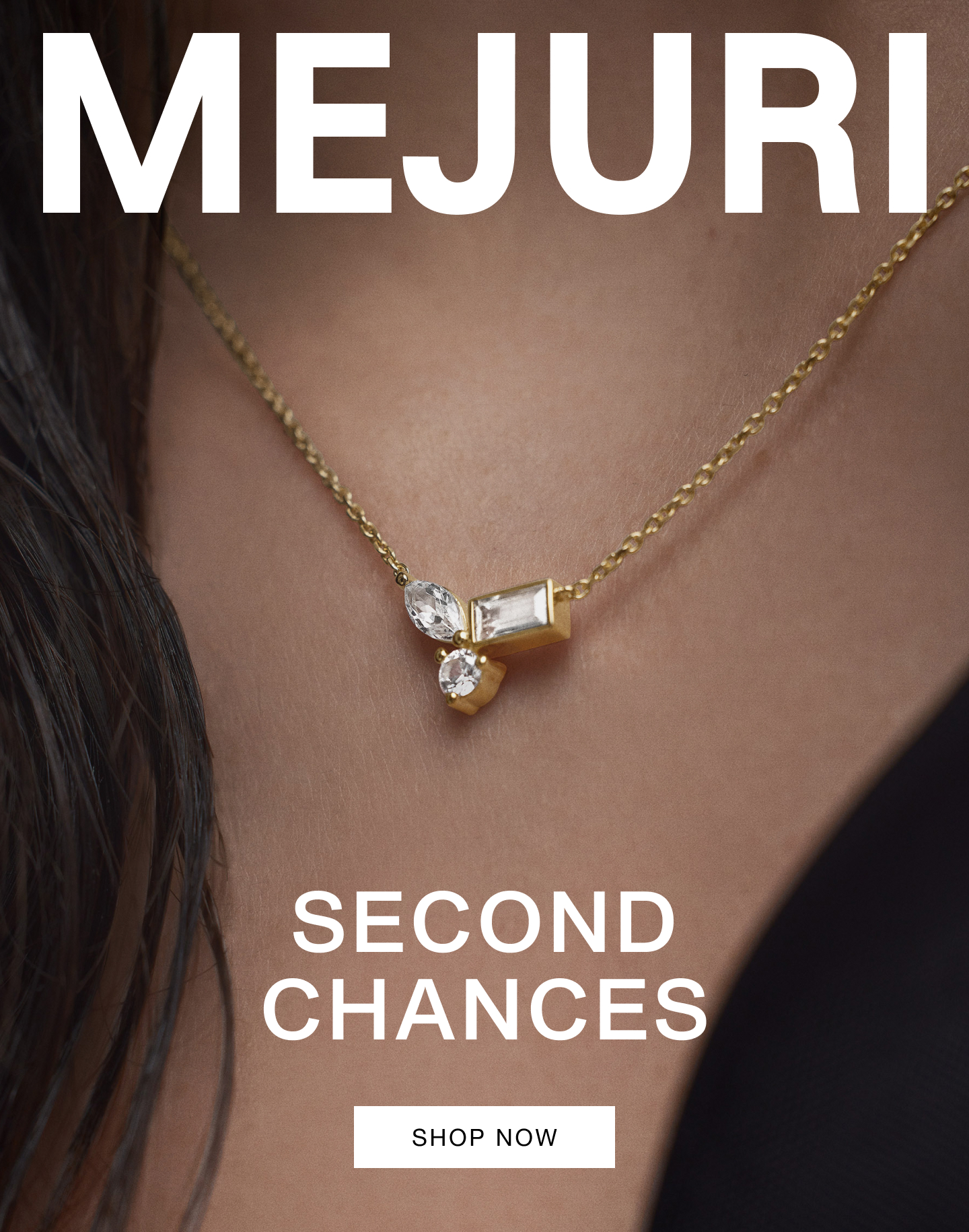 Mejuri. Second Chances. Shop Now.