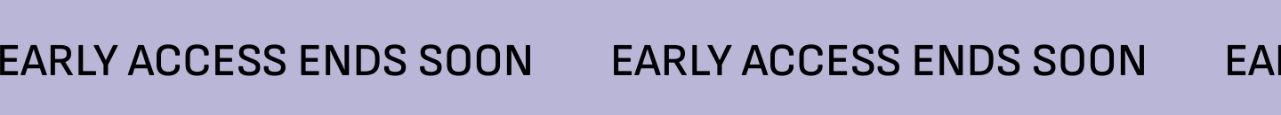 Early Access Ends Soon.