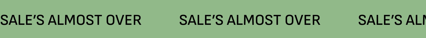 Sale's Almost Over.